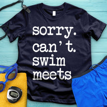 Load image into Gallery viewer, Sorry Can&#39;t Swim Meets Tee
