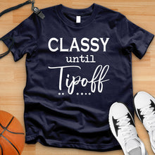 Load image into Gallery viewer, Classy Until Tipoff Tee
