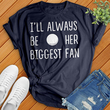 Load image into Gallery viewer, I&#39;ll Always Be Her Biggest Fan Tee
