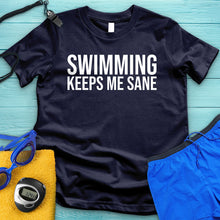 Load image into Gallery viewer, Swimming Keeps Me Sane Tee
