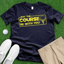 Load image into Gallery viewer, May The Course Tee
