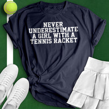 Load image into Gallery viewer, Never Underestimate A Girl With A Tennis Racket Tee
