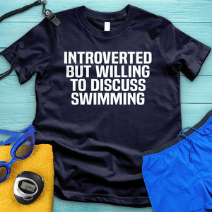 Introverted But Willing To Discuss Swimming Tee