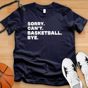 Sorry Can't Basketball Bye Tee