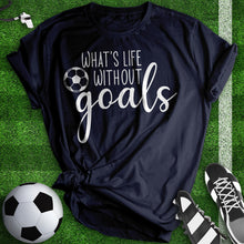 Load image into Gallery viewer, What&#39;s Life With Out Goals Tee
