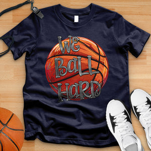 We Ball Hard Tee