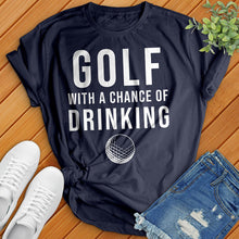 Load image into Gallery viewer, Golf With A Chance Of Drinking Tee
