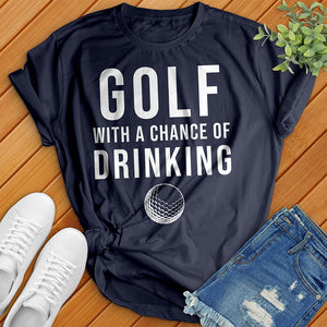 Golf With A Chance Of Drinking Tee