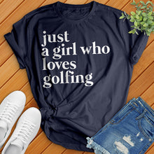 Load image into Gallery viewer, Just A Girl Who Loves Golfing Tee
