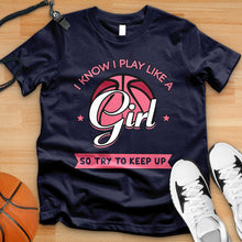 Load image into Gallery viewer, I Know I Play Like A Girl So Try To Keep Up Tee
