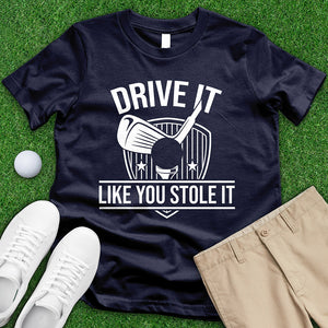 Drive It Like You Stole It Tee