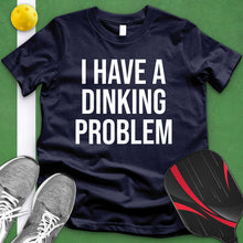 Load image into Gallery viewer, I Have A Dinking Problem Tee
