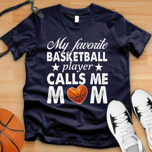 My Favorite Basketball Player Calls Me Mom Tee