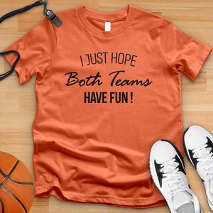 I Just Hope Both Teams Have Fun Tee