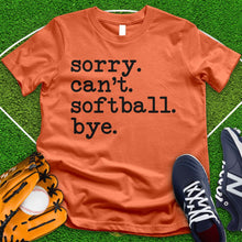 Load image into Gallery viewer, Sorry Can&#39;t Softball Bye Tee
