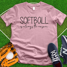 Load image into Gallery viewer, Softball is Always The Answer Tee
