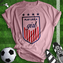 Load image into Gallery viewer, Play Like A Girl Soccer Tee
