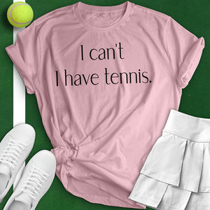 I Can't I Have Tennis Woman Tee