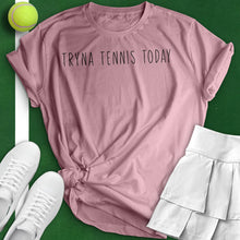 Load image into Gallery viewer, Tryna Tennis Today Tee
