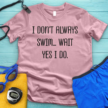 Load image into Gallery viewer, I Don&#39;t Always Swim Tee
