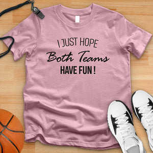 I Just Hope Both Teams Have Fun Tee