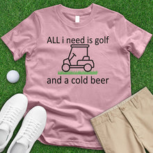 Load image into Gallery viewer, All I Need is Golf and a Cold Beer Tee
