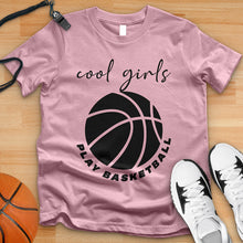 Load image into Gallery viewer, Cool Girls Play Basketball Tee
