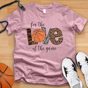 For The Love Of The Game Basketball Tee