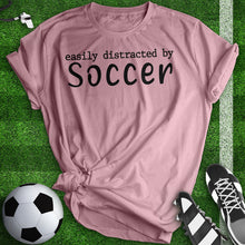 Load image into Gallery viewer, Easily Distracted By Soccer Tee
