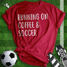 Load image into Gallery viewer, Running On Coffee And Soccer Tee
