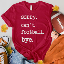 Load image into Gallery viewer, Sorry Can&#39;t Football Bye Tee
