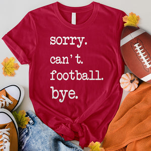 Sorry Can't Football Bye Tee