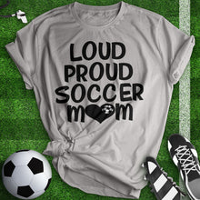 Load image into Gallery viewer, Loud Proud Soccer Mom Tee
