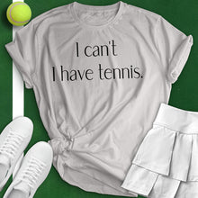 Load image into Gallery viewer, I Can&#39;t I Have Tennis Woman Tee
