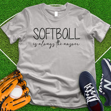 Load image into Gallery viewer, Softball is Always The Answer Tee
