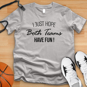 I Just Hope Both Teams Have Fun Tee