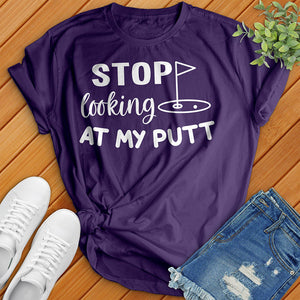 Stop Looking At My Putt Tee