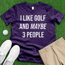 Load image into Gallery viewer, I Like Golf And Maybe 3 People Tee
