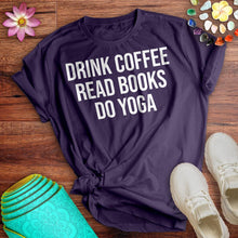 Load image into Gallery viewer, Drink Coffee Read Books Do Yoga Tee
