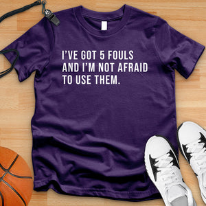 I've Got 5 Fouls Tee