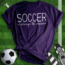 Load image into Gallery viewer, Soccer Is Always The Answer Tee
