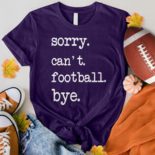 Load image into Gallery viewer, Sorry Can&#39;t Football Bye Tee
