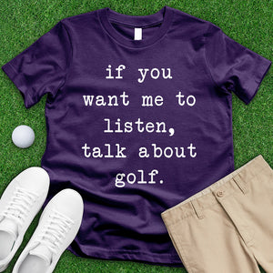 If You Want Me To Listen Talk About Golf Tee