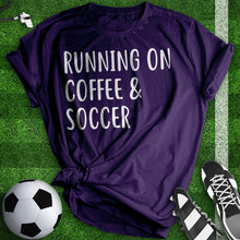 Load image into Gallery viewer, Running On Coffee And Soccer Tee
