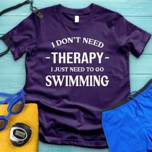 I Don't Need Therapy I Need Swimming Tee