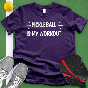 Pickle Ball Is My Workout Tee