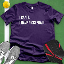 Load image into Gallery viewer, I Can&#39;t I Have Pickle Ball Tee
