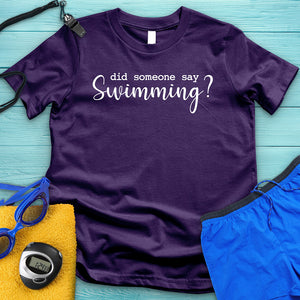 Did Someone Say Swimming Tee