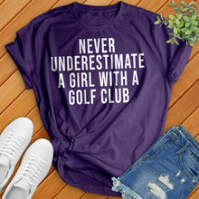 Load image into Gallery viewer, Never Underestimate a Girl With a Golf Club Tee
