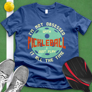 Not Obsessed With Pickleball Tee